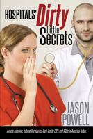 Hospitals' Dirty Little Secrets 1628392061 Book Cover