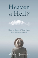 Heaven or Hell?: How to Know if You Have True Christian Faith 166287426X Book Cover