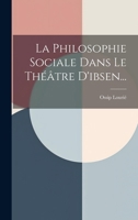 La Philosophie Sociale Dans Le Théâtre D'ibsen... 1021822671 Book Cover