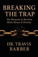 Breaking the Trap: The Blueprint To Reclaim Mind, Money And Destiny B0GSXL74MF Book Cover