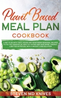 Plant Based Meal Plan Cookbook: A Diet Plan with Tasty Vegan and Vegetarian Seasonal Recipes to Fix the Paradox of Healthy Eating and Have More Energy, a Better Nutrition, with a Weight Loss Solution 1914024443 Book Cover