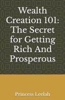 Wealth Creation 101: The Secret for Getting Rich And Prosperous B0CDN5VWJB Book Cover