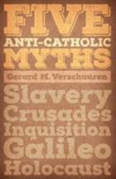 Five Anti-Catholic Myths: Slavery, Crusades, Inquisition, Galileo, Holocaust 1621381285 Book Cover