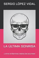 LA ÚLTIMA SONRISA: y otros brillantitos relatos de oscuridad 1795728396 Book Cover