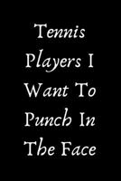 Tennis Players I Want To Punch In The Face 1657434427 Book Cover