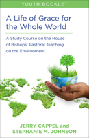 A Life of Grace for the Whole World, Youth Book: A Study Course on the House of Bishops' Pastoral Teaching on the Environment 0819233803 Book Cover