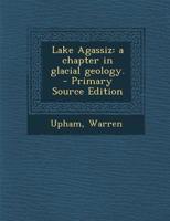 Lake Agassiz: A Chapter in Glacial Geology. 1014798353 Book Cover