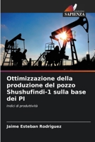 Ottimizzazione della produzione del pozzo Shushufindi-1 sulla base dei PI: Indici di produttività 6206327906 Book Cover