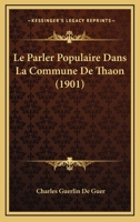 Le Parler Populaire Dans La Commune De Thaon (1901) 1166785181 Book Cover