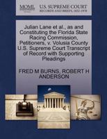 Julian Lane et al., as and Constituting the Florida State Racing Commission, Petitioners, v. Volusia County U.S. Supreme Court Transcript of Record with Supporting Pleadings 1270408453 Book Cover