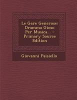 Le Gare Generose: Dramma Gioso Per Musica... - Primary Source Edition 129310177X Book Cover