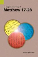 An Exegetical Summary of Matthew 17-28 1556713908 Book Cover