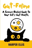 Gut-Feline: A Science-Backed Guide to Your Cat’s Gut Health B0F128593V Book Cover