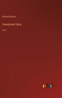 Unexplored Syria: Vol. I 3368148702 Book Cover