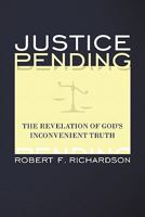 Justice Pending: The Revelation of God's Inconvenient Truth 1449703615 Book Cover