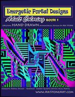 Energetic Portal Designs Book 1: Adult Coloring Original Hand Drawn Asymmetrical Designs by Ari Stone 0578135612 Book Cover