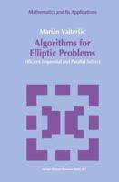 Algorithms for Elliptic Problems: Efficient Sequential and Parallel Solvers (Mathematics and Its Applications) 0792319184 Book Cover