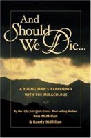 And Should We Die...: A Young Man's Experience with the Miraculous 0971409412 Book Cover