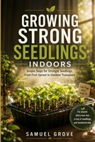 Growing Strong Seedlings Indoors: Simple steps for stronger seedlings, from first sprout to outdoor transplant B0HH3SST8T Book Cover