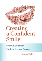 Creating a Confident Smile: Your Guide to the Smile Makeover Process 1544547994 Book Cover