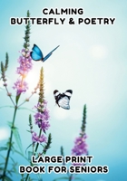 Poetry Book for Seniors: Butterfly - Large Print Book for Dementia, Enjoy 35 of Relaxing Poems Paired with Beautiful Illustrations of Butterflies to Soothe the Minds of Elderly B0DZBPY2D3 Book Cover