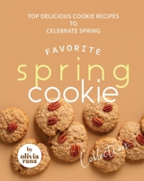Favorite Spring Cookie Collection: Top Delicious Cookie Recipes to Celebrate Spring B0BGPJRZHB Book Cover