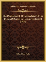 The Development Of The Doctrine Of The Person Of Christ In The New Testament 1343370027 Book Cover