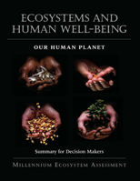 Ecosystems and Human Well-Being: Our Human Planet: Summary for Decision Makers (Millennium Ecosystem Assessment Series) 1559633867 Book Cover