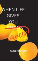 When Life Gives You Cancer 195760431X Book Cover