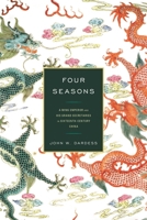 Four Seasons: A Ming Emperor and His Grand Secretaries in Sixteenth-Century China 1442265590 Book Cover