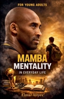 Mamba Mentality: In Everyday Life B0H8C7ZQKX Book Cover