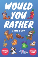 Would You Rather Game Book: Animals Themed This or That Book With Funny Questions for Kids Age 6-12 (Activity Book for Children) 1699158762 Book Cover