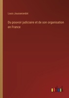 Du pouvoir judiciaire et de son organisation en France 338500540X Book Cover