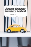 Diecast Collector Inventory Logbook: Detail & track your collection of diecast vehicles 1709681888 Book Cover