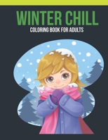 Winter Chill Coloring Book For Adults: Adult Coloring Book with Stress Relieving Winter Chill Coloring Book Designs for Relaxation 1652247572 Book Cover