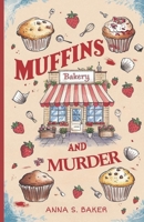 Muffins And Murder: A Small-town Cozy Baking Murder Mystery (A Maplewood Falls Cozy Mystery series) B0DSSS1YPK Book Cover