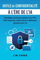 Outils de confidentialité à l'ère de l'IA: Stratégies pratiques grâce aux VPN, DNS sécurisé, relais privé et défenses pilotées par l'IA (Créez votre propre VPN) (French Edition) 1970482044 Book Cover