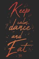 Keep Calm Dance And Eat: A5 Notebook for Ballerinas and Ballet Dancer 1074393155 Book Cover
