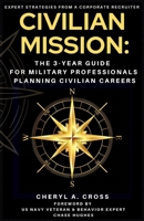CIVILIAN MISSION: The 3-Year Guide for Military Professionals Planning Civilian Careers B0CN699ZLX Book Cover