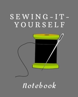 SEWING-IT-YOURSELF NOTEBOOK: For Beginners -- Sewing Journal -- Large Size 8"x10" -- Sewer Notebook -- 100 pages -- Great Gift for Sewers -- Quilter ... -- Sketch -- Notes -- Book -- Easy to use 1679085638 Book Cover