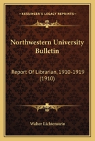 Northwestern University Bulletin: Report Of Librarian, 1910-1919 1164120743 Book Cover