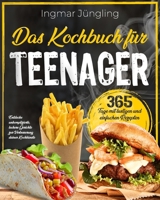 Das Kochbuch für Teenager: 365 Tage mit lustigen und einfachen Rezepten | Entdecke unkomplizierte, leckere Gerichte zur Verbesserung deiner Kochkünste (German Edition) B0CPPQ7L4V Book Cover