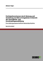 Partizipationschancen durch Nutzung und Gestaltung von Web 2.0-Angeboten im Bereich der Gesundheits- und Krankenpflegeausbildung: Eine bildungswissenschaftliche Bestandsaufnahme 3656043078 Book Cover