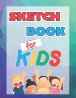 Sketch Book for Kids: Practice How To Draw in this Large Blank Page Book For Sketching - Use in the Classroom to Sketch, Draw and Journal 1699790582 Book Cover