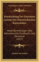 Beschreibung Der Einzelnen Gestute Des Osterreichischen Kaiserstattes: Nebst Bemerkungen Uber Hornviehzucht, Schafsucht Und Okonomie (1827) 114563446X Book Cover