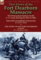 Two Views of the Fort Dearborn Massacre: The Potawatomi Indians & the U. S. Army During the War of 1812-The Fort Dearborn Massacre by Linai T. Helm an 1782820736 Book Cover