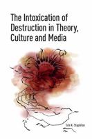 The Intoxication of Destruction in Theory, Culture and Media: A Philosophy of Expenditure After Georges Bataille 1041188269 Book Cover