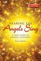 Hearing the Angels Sing: A True Story of Angelic Assistance 1891824961 Book Cover