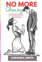 NO MORE CHASING: The Psychology of Letting Go of Toxic Love and Rewiring Yourself for Secure Relationships B0FGTJH2L1 Book Cover