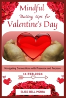Mindful Dating Tips for Valentine's Day: Navigating Connections with Presence and Purpose B0CVHGL9CV Book Cover
